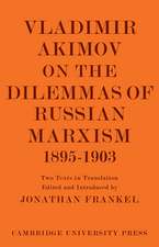 Vladimir Akimov on the Dilemmas of Russian Marxism 1895–1903: The Second Congress of the Russian Social Democratic Labour Party. A Short History of the Social Democratic Movement in Russia