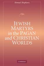 Jewish Martyrs in the Pagan and Christian Worlds