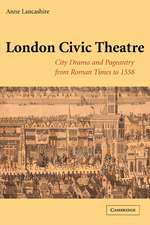 London Civic Theatre: City Drama and Pageantry from Roman Times to 1558