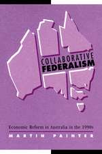 Collaborative Federalism: Economic Reform in Australia in the 1990s