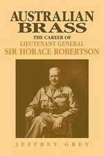 Australian Brass: The Career of Lieutenant General Sir Horace Robertson