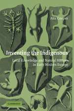 Inventing the Indigenous: Local Knowledge and Natural History in Early Modern Europe