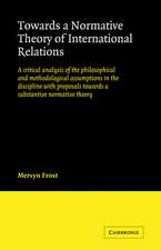 Towards a Normative Theory of International Relations: A Critical Analysis of the Philosophical and Methodological Assumptions in the Discipline with Proposals Towards a Substantive Normative Theory