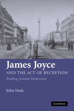 James Joyce and the Act of Reception: Reading, Ireland, Modernism