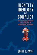 Identity, Ideology and Conflict: The Structuration of Politics in Northern Ireland