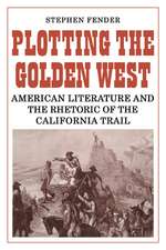 Plotting the Golden West: American Literature and the Rhetoric of the California Trail