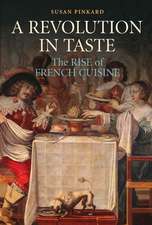 A Revolution in Taste: The Rise of French Cuisine, 1650–1800