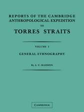 Reports of the Cambridge Anthropological Expedition to Torres Straits: Volume 1, General Ethnography