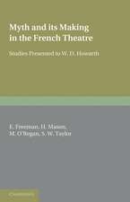 Myth and its Making in the French Theatre: Studies Presented to W. D. Howarth