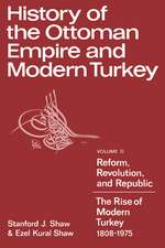 History of the Ottoman Empire and Modern Turkey: Volume 2, Reform, Revolution, and Republic: The Rise of Modern Turkey 1808–1975