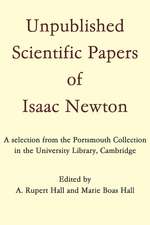 Unpublished Scientific Papers of Isaac Newton: A selection from the Portsmouth Collection in the University Library, Cambridge