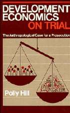 Development Economics on Trial: The Anthropological Case for a Prosecution