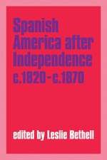 Spanish America after Independence, c.1820–c.1870