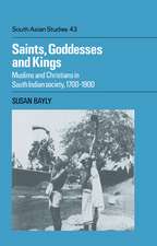 Saints, Goddesses and Kings: Muslims and Christians in South Indian Society, 1700–1900