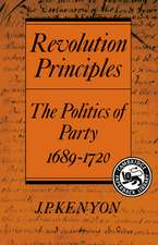 Revolution Principles: The Politics of Party 1689–1720