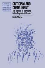 Criticism and Compliment: The Politics of Literature in the England of Charles I