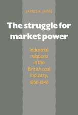 The Struggle for Market Power: Industrial Relations in the British Coal Industry, 1800–1840