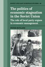 The Politics of Economic Stagnation in the Soviet Union: The Role of Local Party Organs in Economic Management