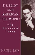 T. S. Eliot and American Philosophy: The Harvard Years