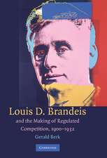 Louis D. Brandeis and the Making of Regulated Competition, 1900–1932