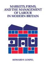 Markets, Firms and the Management of Labour in Modern Britain