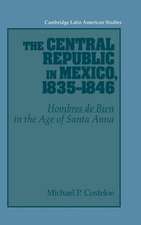 The Central Republic in Mexico, 1835–1846: 'Hombres de Bien' in the Age of Santa Anna