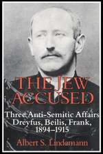 The Jew Accused: Three Anti-Semitic Affairs (Dreyfus, Beilis, Frank) 1894–1915