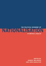 The Political Economy of Nationalisation in Britain, 1920–1950