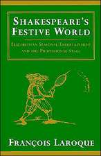 Shakespeare's Festive World: Elizabethan Seasonal Entertainment and the Professional Stage