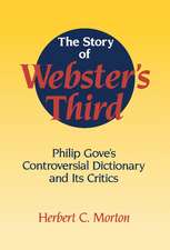 The Story of Webster's Third: Philip Gove's Controversial Dictionary and its Critics