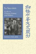 Fu Ssu-nien: A Life in Chinese History and Politics