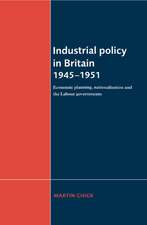 Industrial Policy in Britain 1945–1951: Economic Planning, Nationalisation and the Labour Governments