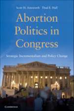 Abortion Politics in Congress: Strategic Incrementalism and Policy Change