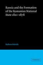 Russia and the Formation of the Romanian National State, 1821–1878