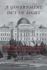 A Government Out of Sight: The Mystery of National Authority in Nineteenth-Century America