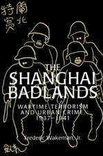 The Shanghai Badlands: Wartime Terrorism and Urban Crime, 1937–1941