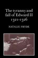 The Tyranny and Fall of Edward II 1321–1326