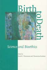 Birth to Death: Science and Bioethics