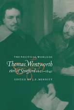 The Political World of Thomas Wentworth, Earl of Strafford, 1621–1641