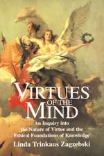 Virtues of the Mind: An Inquiry into the Nature of Virtue and the Ethical Foundations of Knowledge