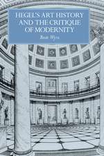 Hegel's Art History and the Critique of Modernity