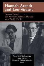 Hannah Arendt and Leo Strauss: German Émigrés and American Political Thought after World War II