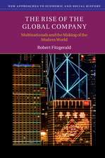 The Rise of the Global Company: Multinationals and the Making of the Modern World