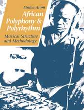 African Polyphony and Polyrhythm: Musical Structure and Methodology