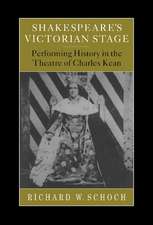 Shakespeare's Victorian Stage: Performing History in the Theatre of Charles Kean