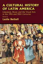 A Cultural History of Latin America: Literature, Music and the Visual Arts in the 19th and 20th Centuries