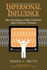 Impersonal Influence: How Perceptions of Mass Collectives Affect Political Attitudes