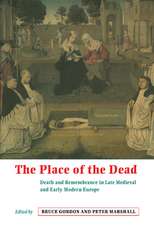 The Place of the Dead: Death and Remembrance in Late Medieval and Early Modern Europe