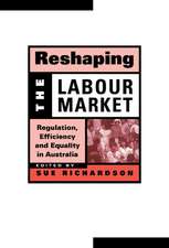 Reshaping the Labour Market: Regulation, Efficiency and Equality in Australia