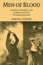 Men of Blood: Violence, Manliness, and Criminal Justice in Victorian England